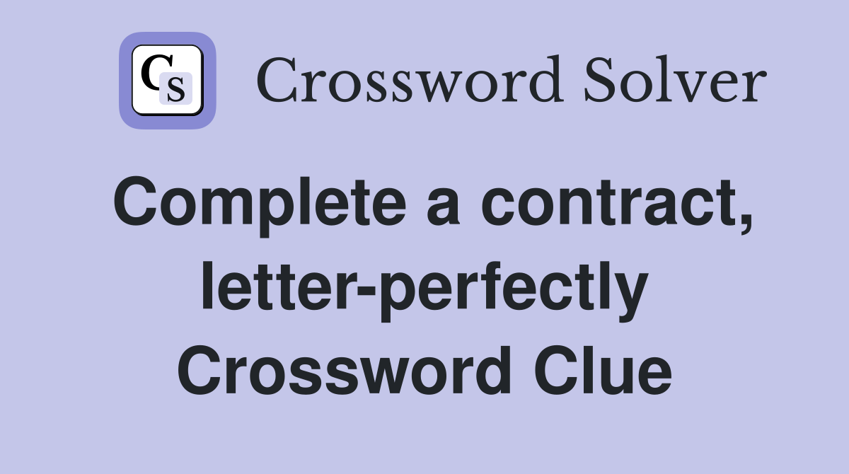 Complete a contract, letter-perfectly Crossword Clue