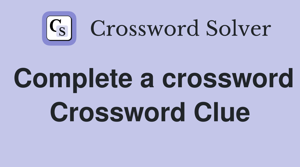 Complete a crossword Crossword Clue
