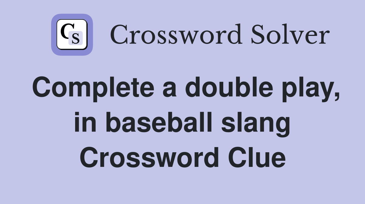 Complete a double play, in baseball slang Crossword Clue