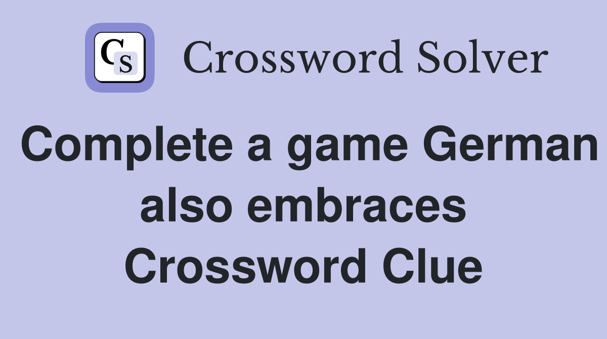 Complete a game German also embraces Crossword Clue