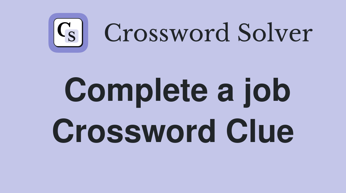 Complete a job Crossword Clue