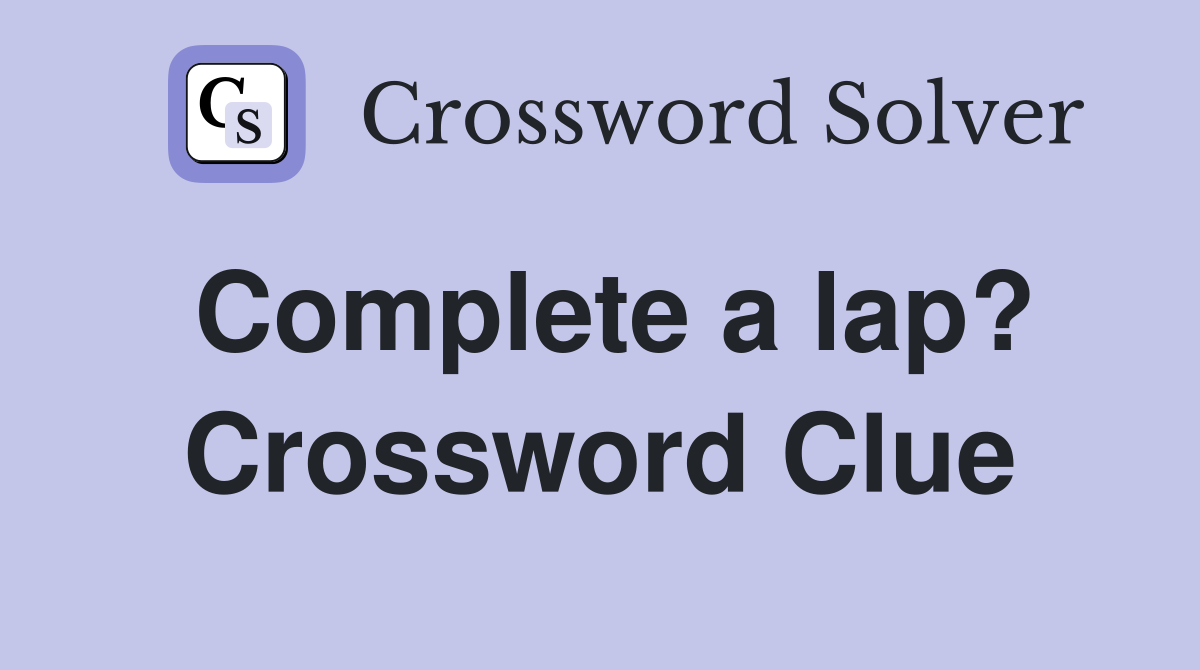 Complete a lap? Crossword Clue