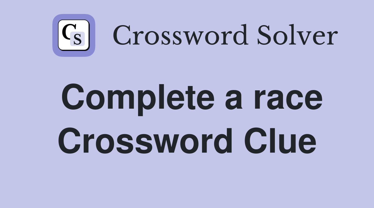 Complete a race Crossword Clue