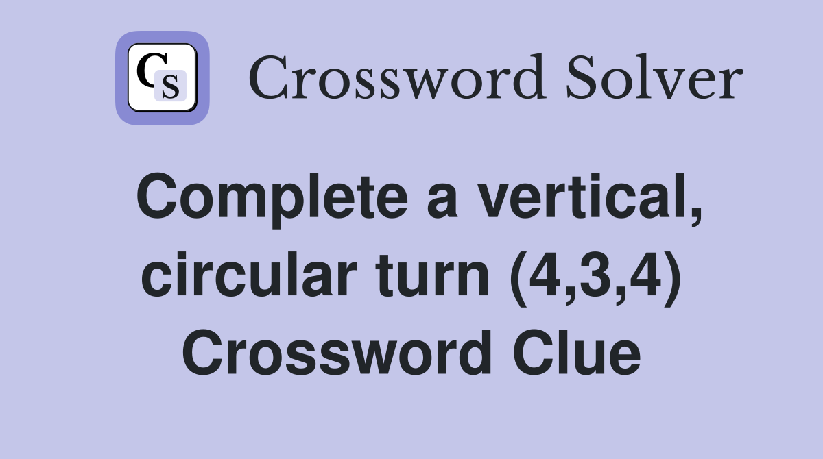 Complete a vertical, circular turn (4,3,4) Crossword Clue