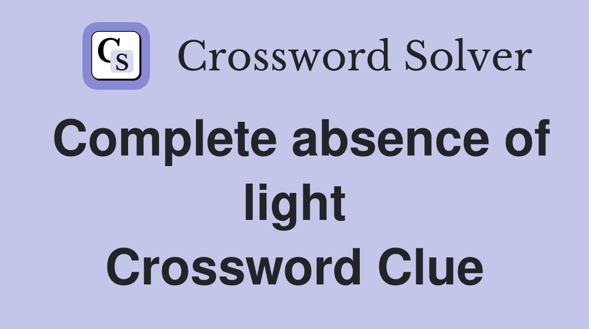 Complete absence of light Crossword Clue