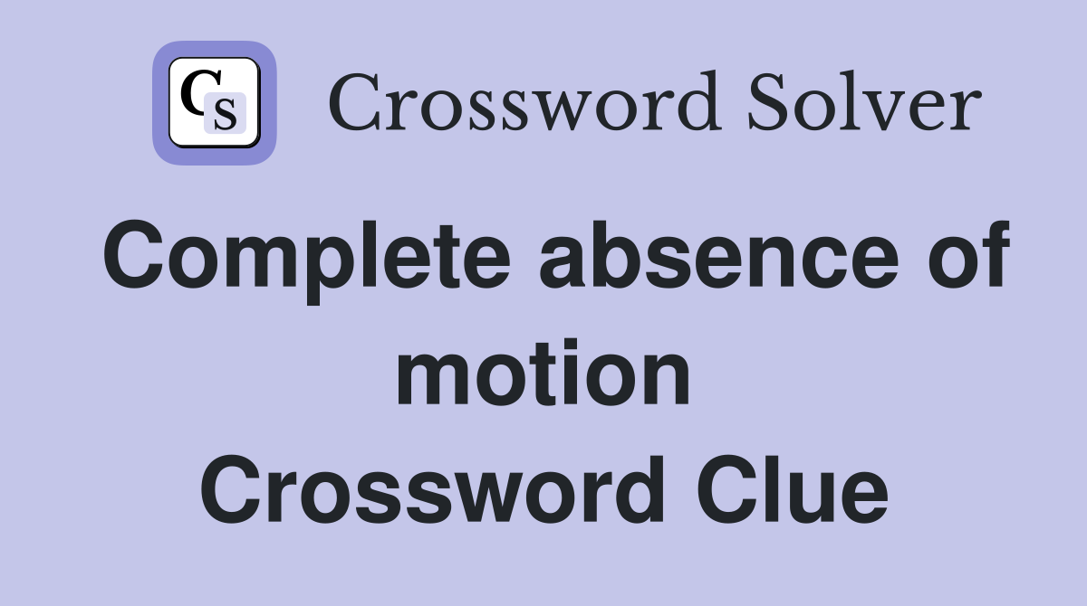 Complete absence of motion Crossword Clue