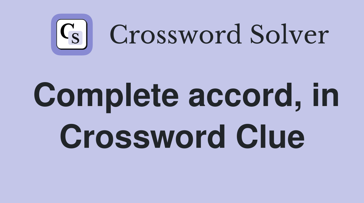 Complete accord, in Crossword Clue
