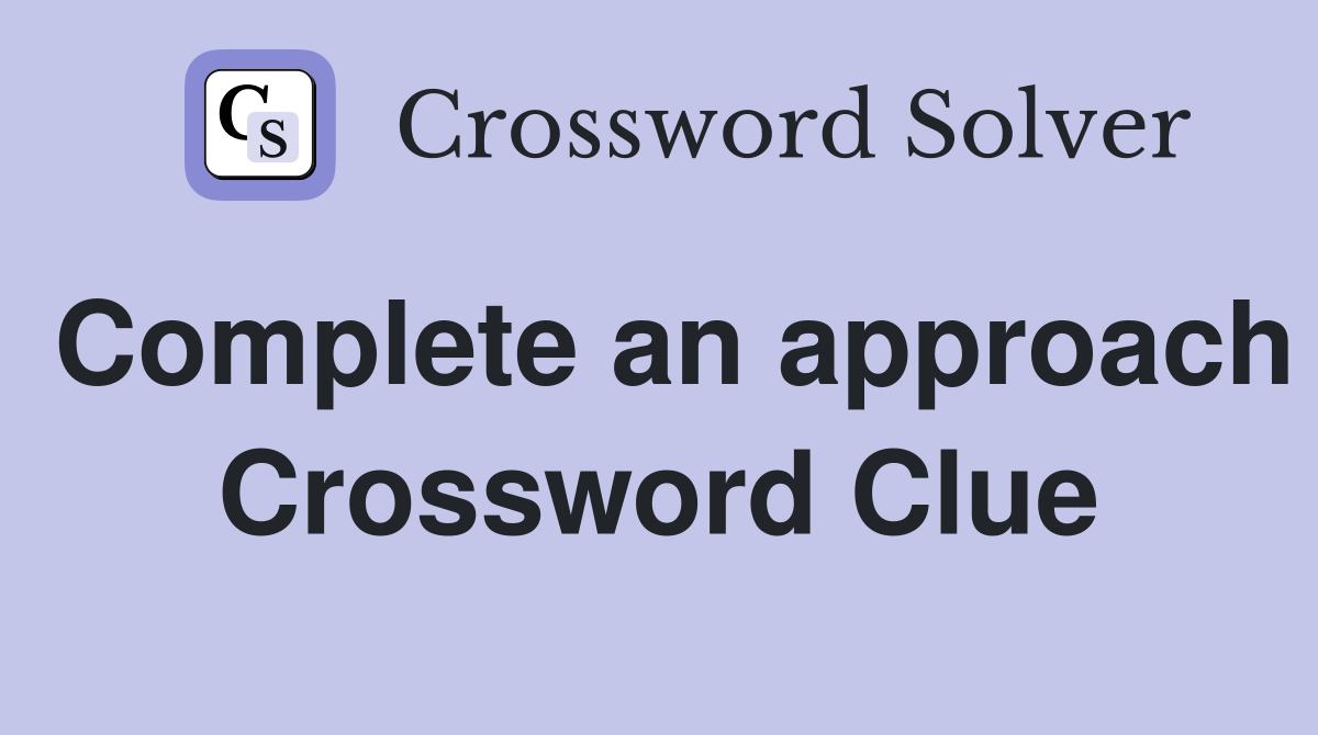 Complete an approach Crossword Clue
