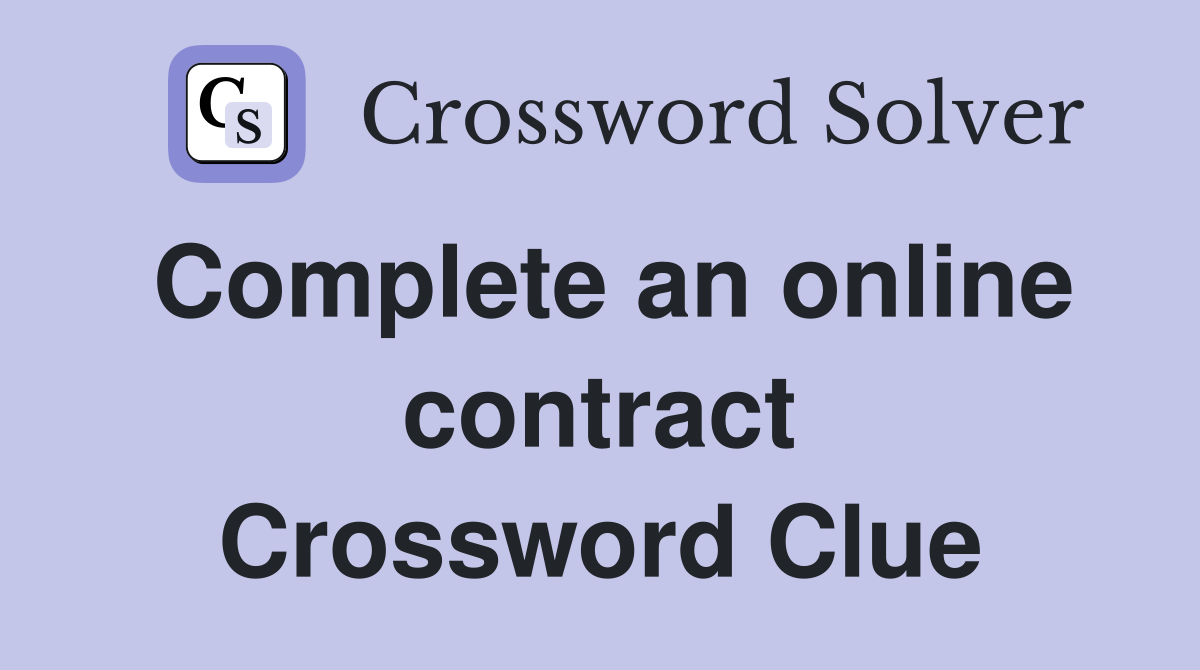 Complete an online contract Crossword Clue