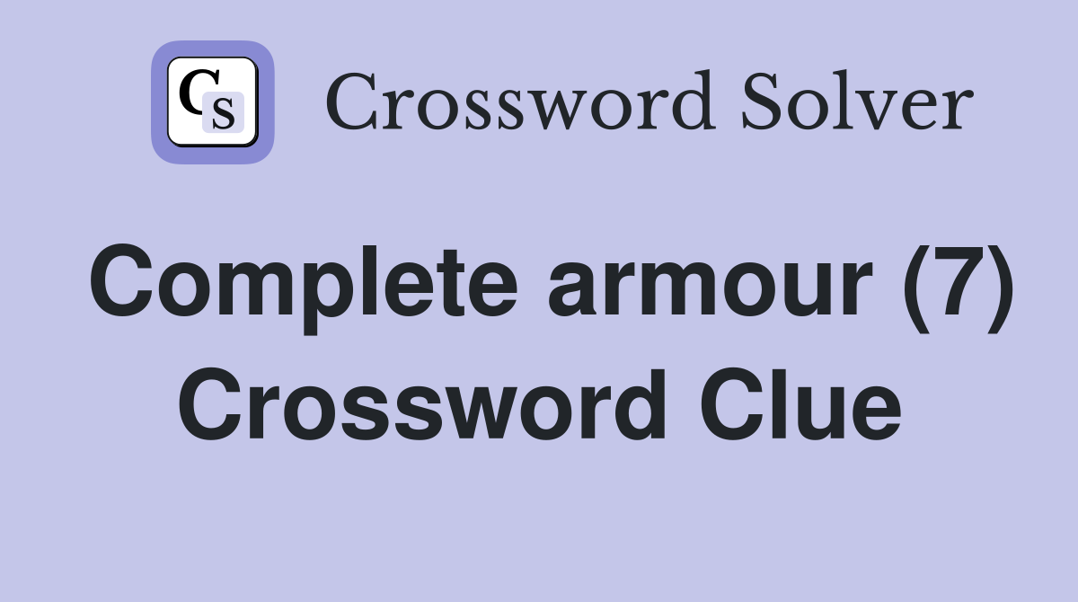 Complete armour (7) Crossword Clue