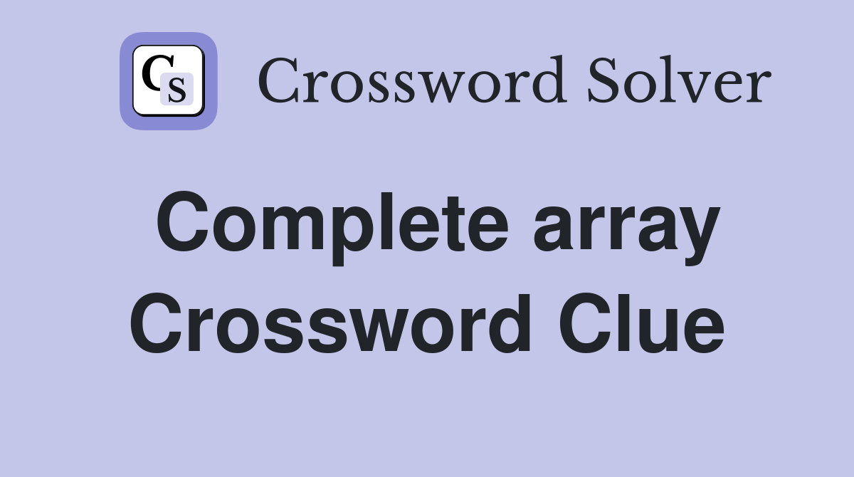 Complete array Crossword Clue