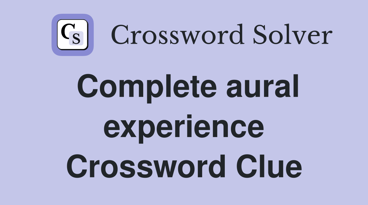 Complete aural experience Crossword Clue