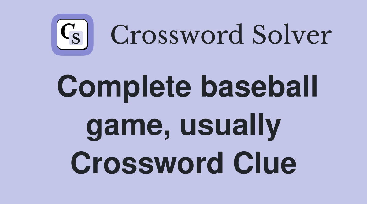 Complete baseball game, usually Crossword Clue
