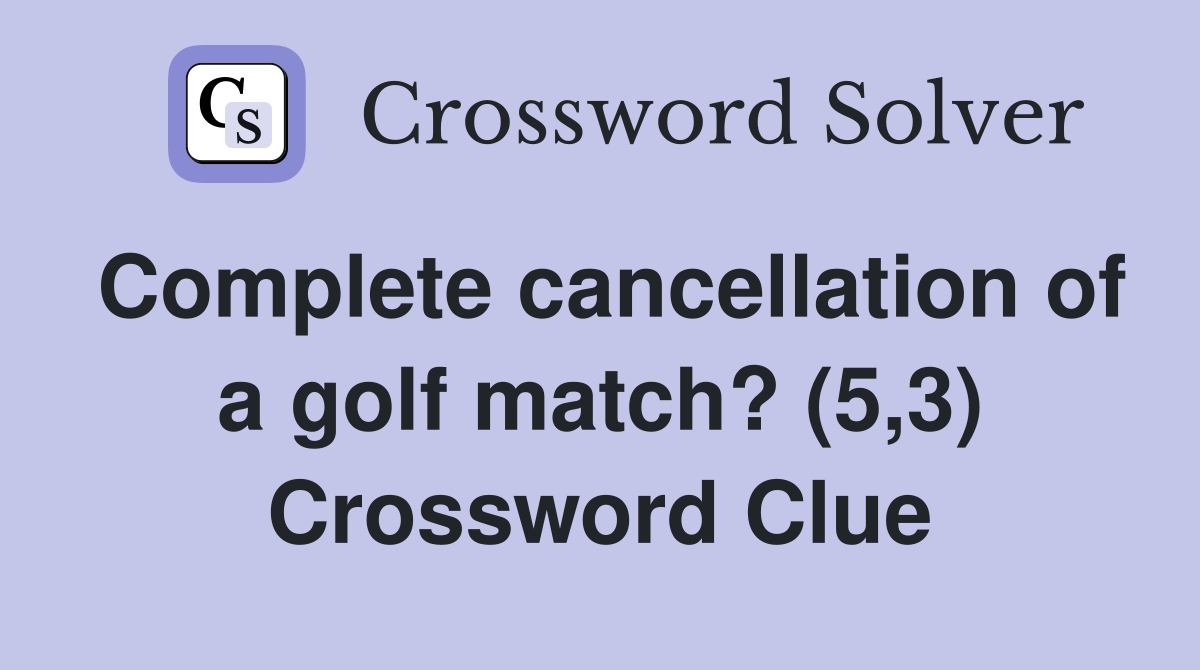 Complete cancellation of a golf match? (5,3) Crossword Clue