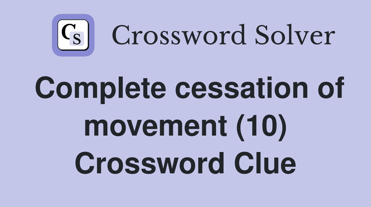 Complete cessation of movement (10) Crossword Clue