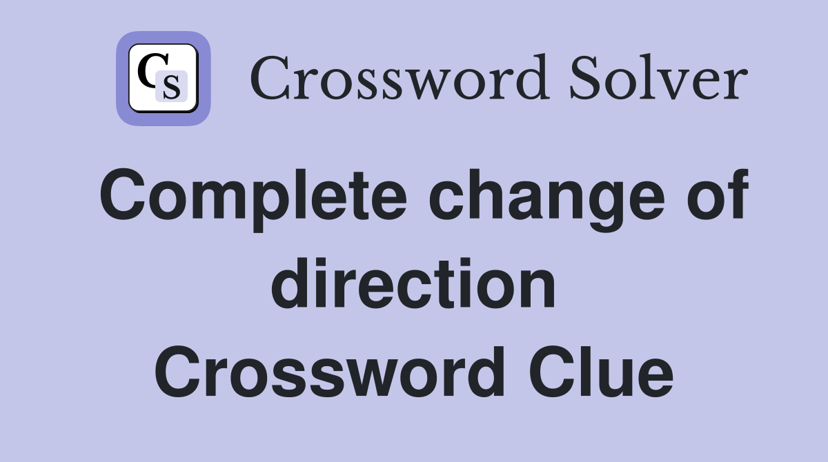 Complete change of direction Crossword Clue