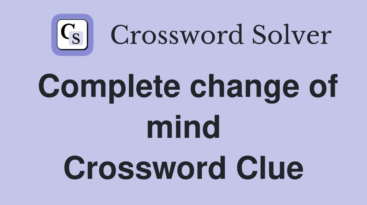 Complete change of mind Crossword Clue