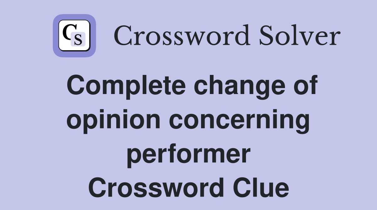 Complete change of opinion concerning performer Crossword Clue