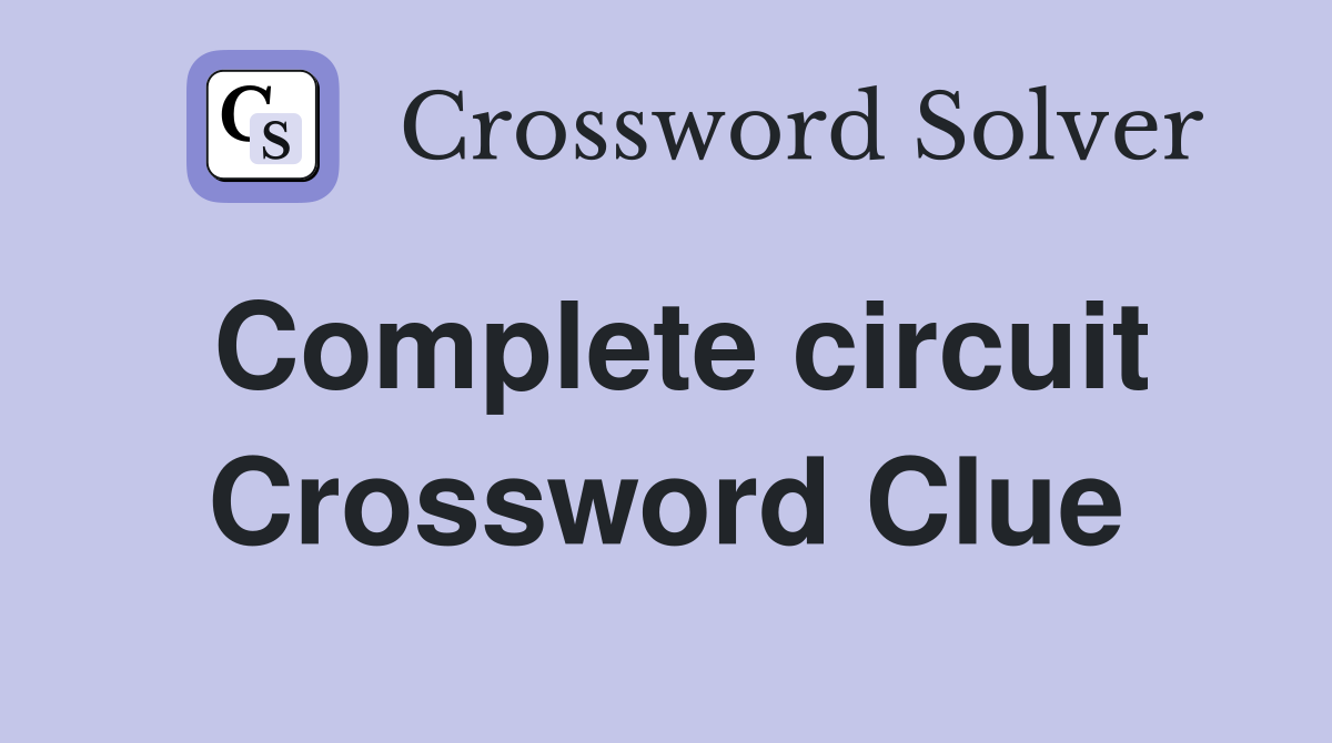 Complete circuit Crossword Clue