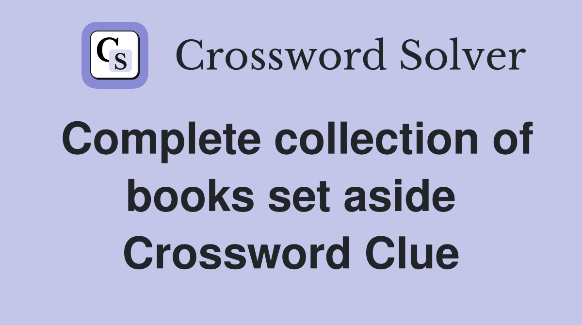 Complete collection of books set aside Crossword Clue