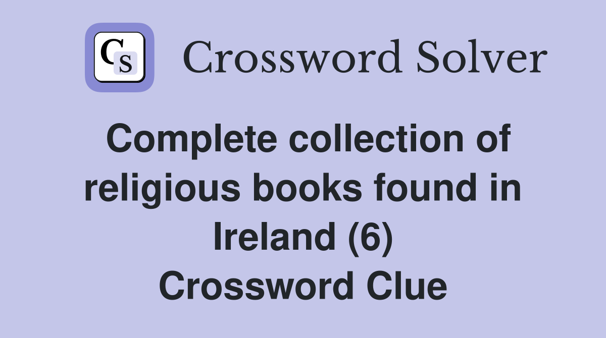 Complete collection of religious books found in Ireland (6) Crossword Clue
