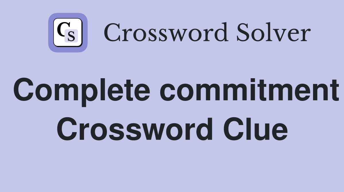 Complete commitment Crossword Clue