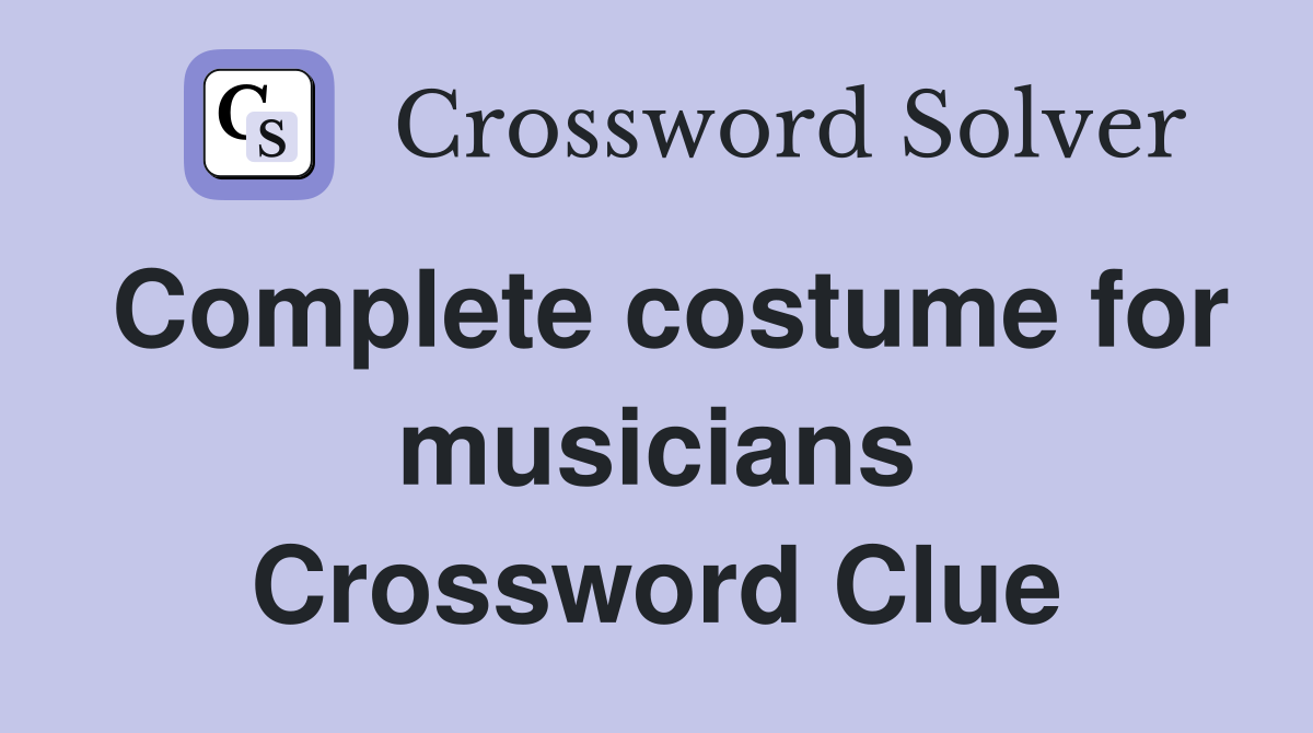 Complete costume for musicians Crossword Clue