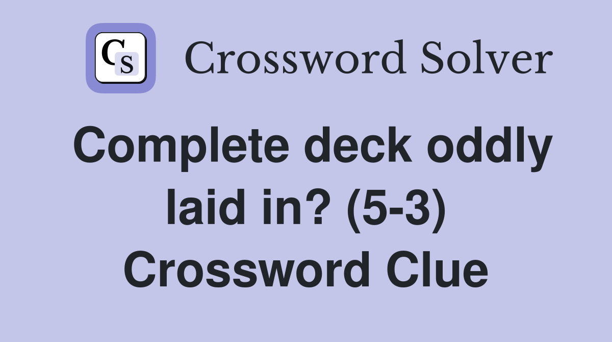 Complete deck oddly laid in? (5 3) Crossword Clue Answers Crossword