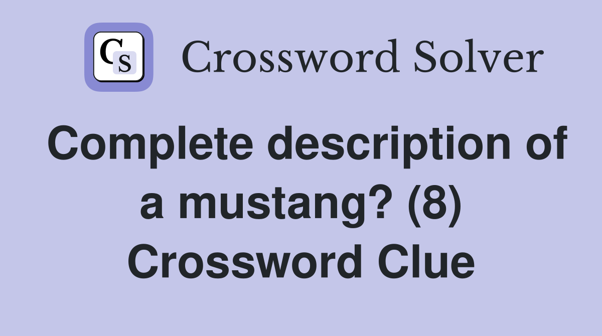 Complete description of a mustang? (8) Crossword Clue