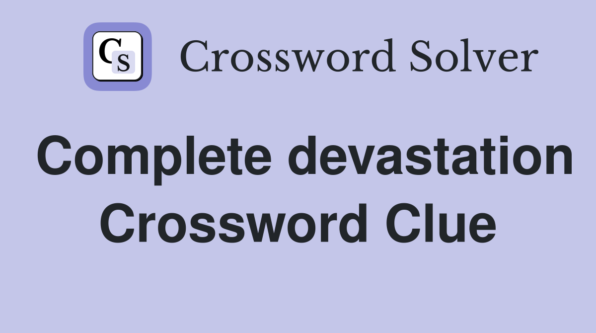 Complete devastation Crossword Clue