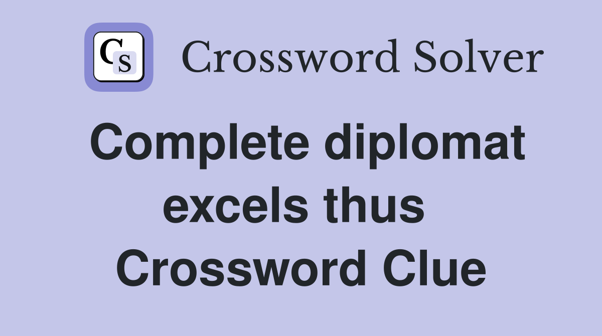 Complete diplomat excels thus  Crossword Clue