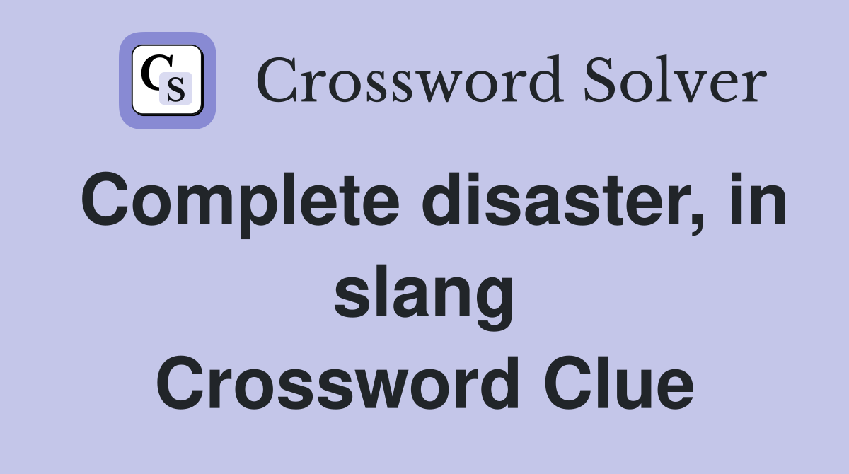 Complete disaster, in slang Crossword Clue