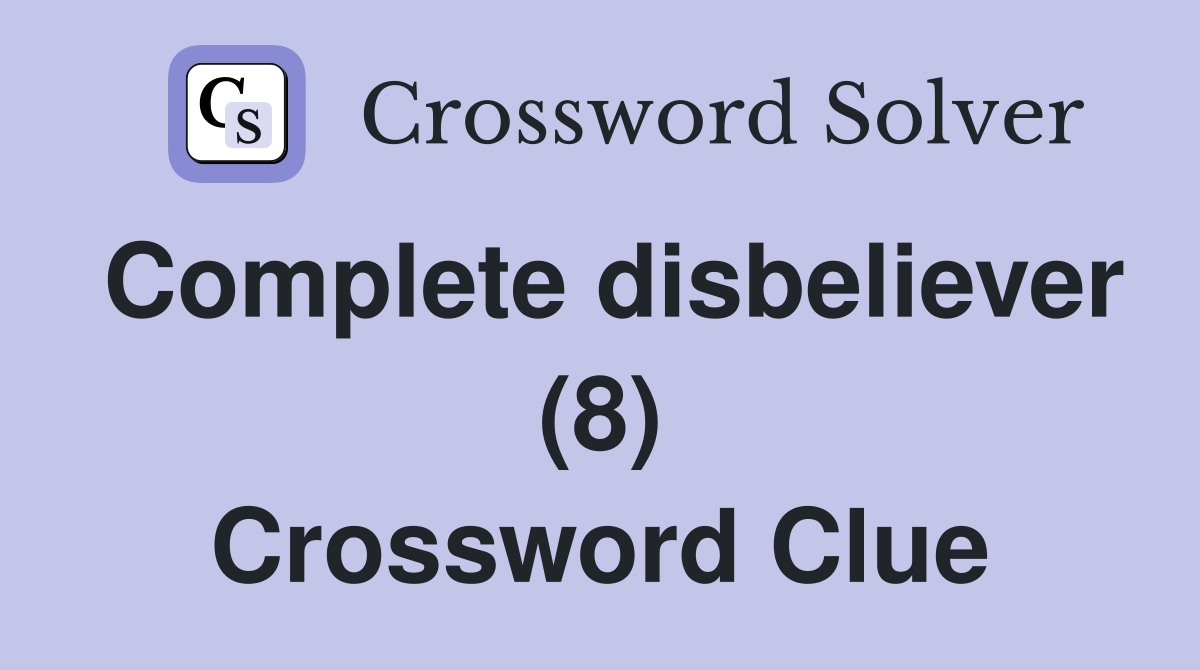 Complete disbeliever (8) Crossword Clue