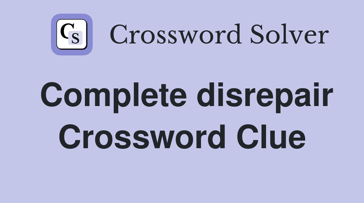 Complete disrepair Crossword Clue