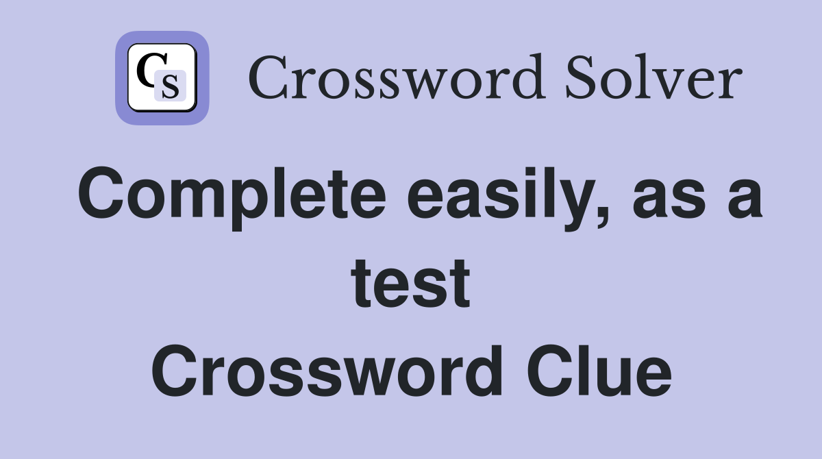 Complete easily, as a test Crossword Clue