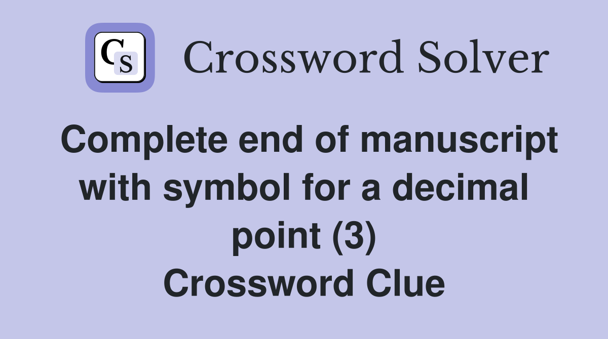Complete end of manuscript with symbol for a decimal point (3) Crossword Clue