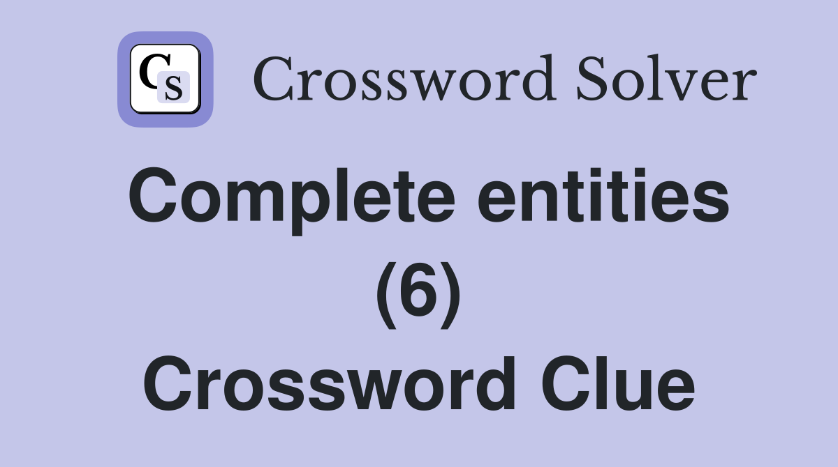 Complete entities (6) Crossword Clue