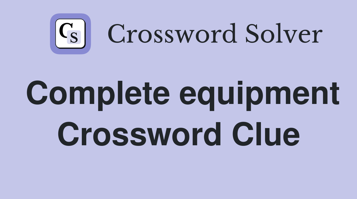 Complete equipment Crossword Clue