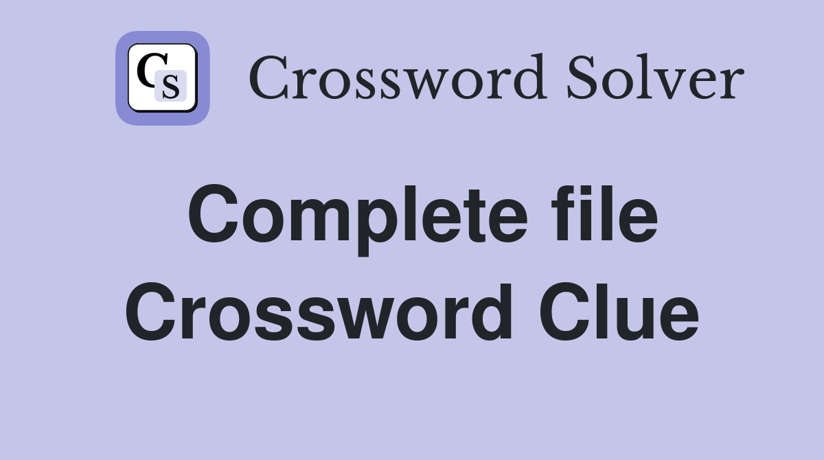 Complete file Crossword Clue