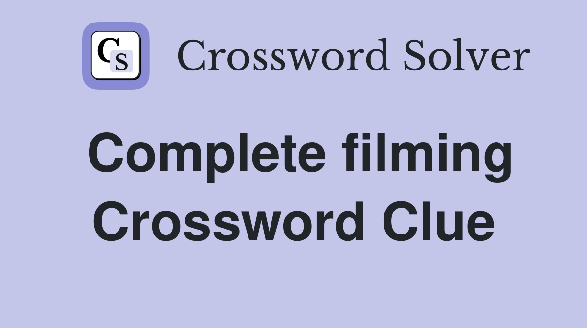 Complete filming Crossword Clue