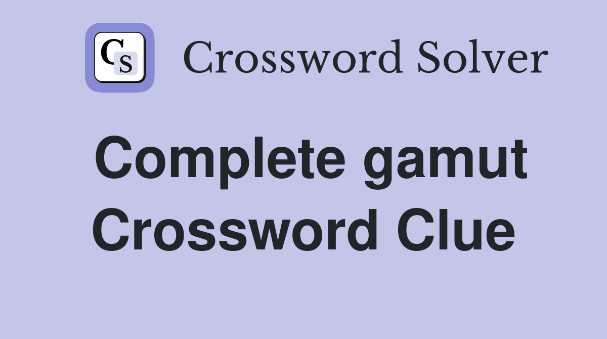 Complete gamut Crossword Clue