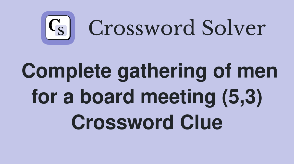 Complete gathering of men for a board meeting (5,3) Crossword Clue