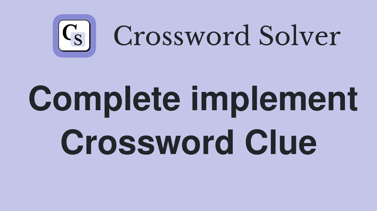 Complete implement Crossword Clue