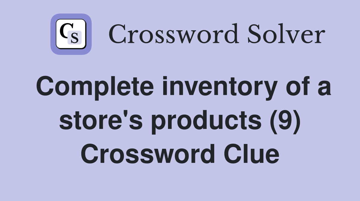 Complete inventory of a store's products (9) Crossword Clue