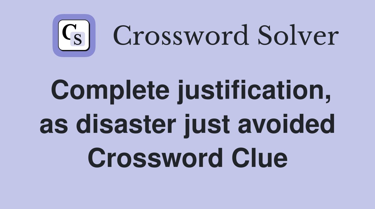 Complete justification, as disaster just avoided Crossword Clue