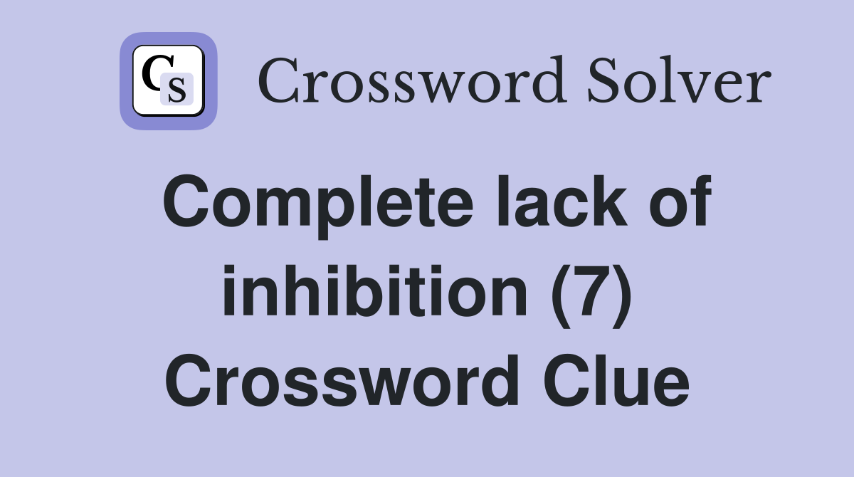 Complete lack of inhibition (7) Crossword Clue