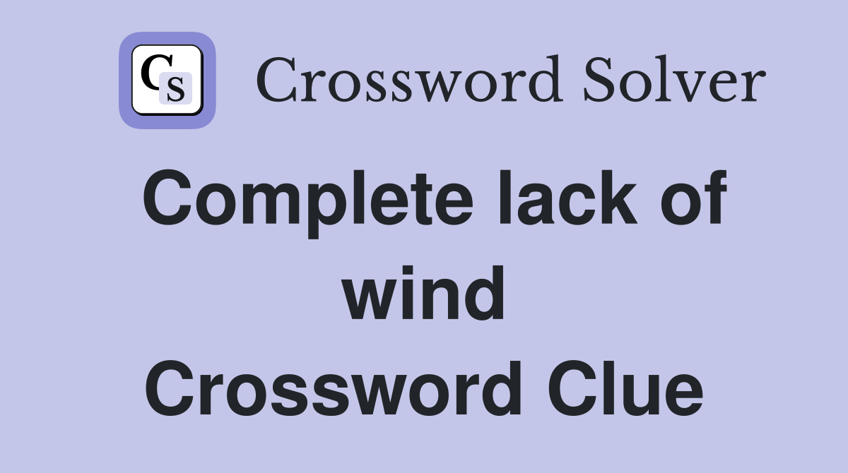 Complete lack of wind Crossword Clue