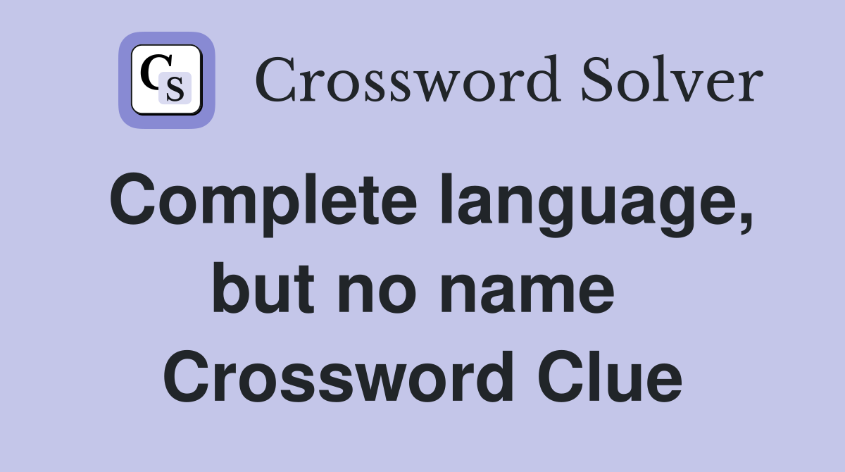 Complete language, but no name  Crossword Clue