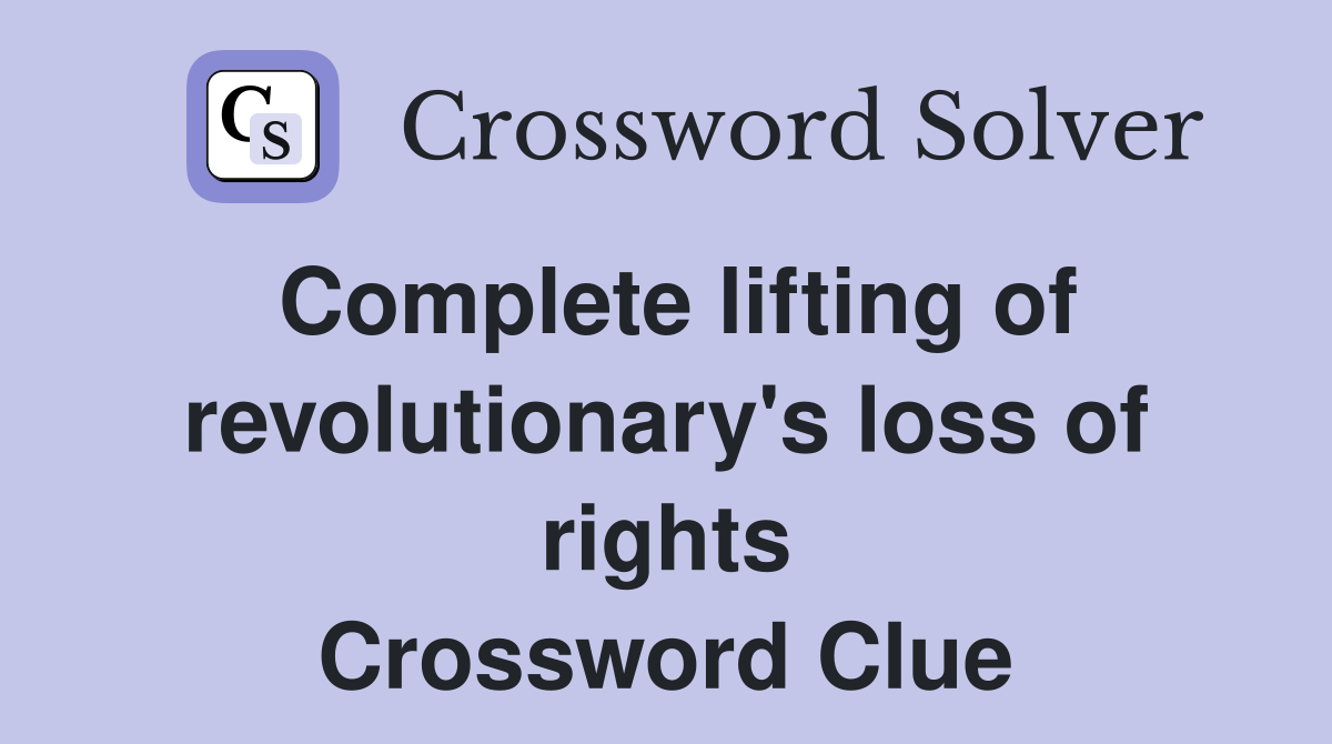 Complete lifting of revolutionary's loss of rights Crossword Clue