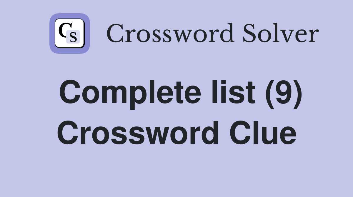Complete list (9) Crossword Clue